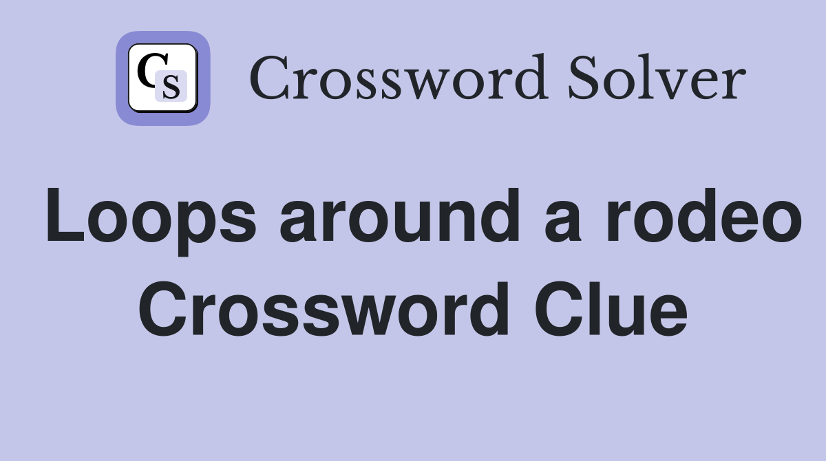 Loops around a rodeo Crossword Clue