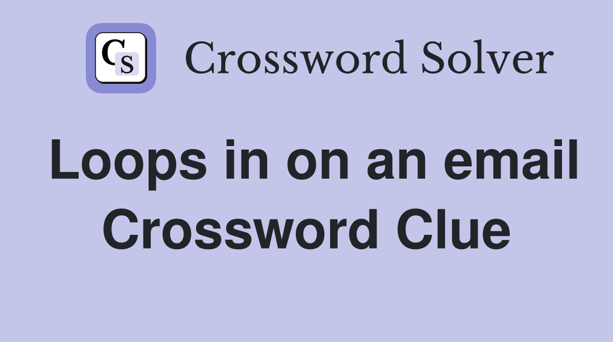 Loops in on an email Crossword Clue
