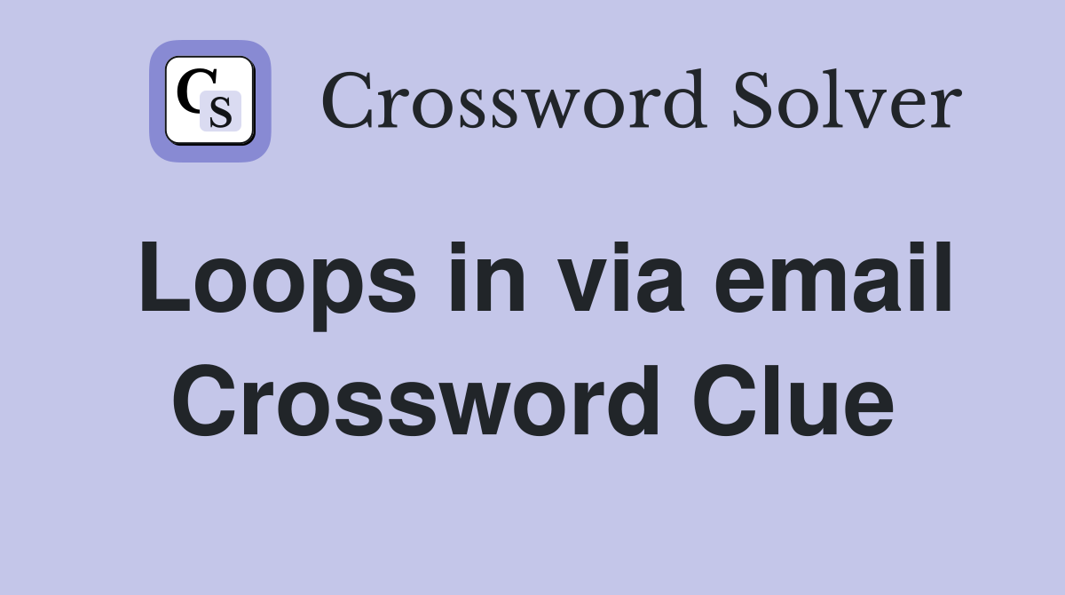 Loops in via email Crossword Clue