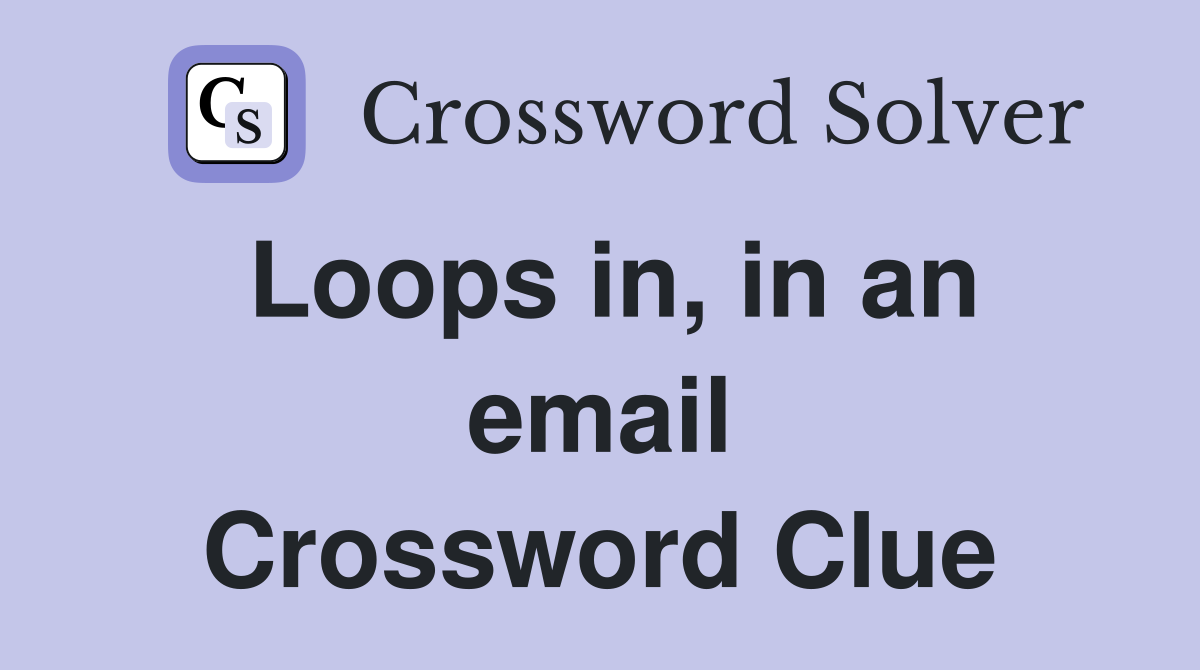 Loops in, in an email Crossword Clue