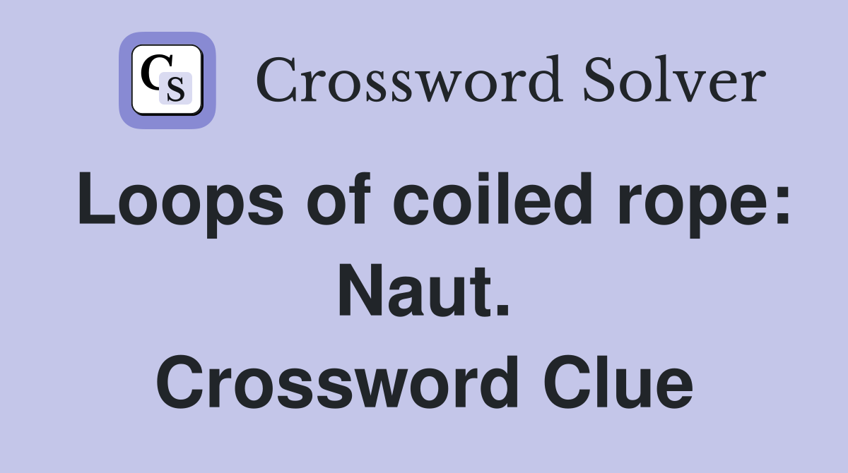 Loops of coiled rope: Naut. Crossword Clue