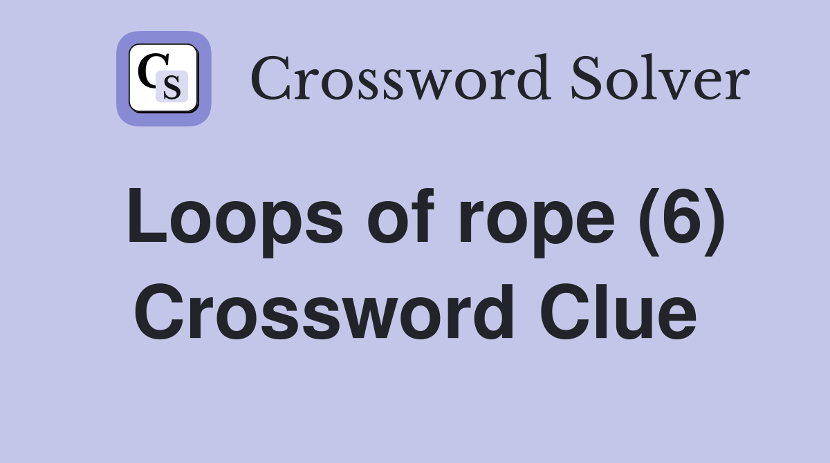 Loops of rope (6) Crossword Clue