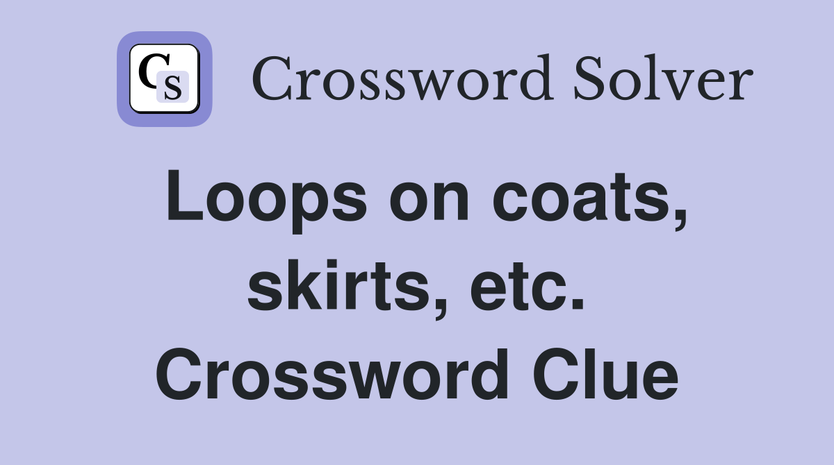 Loops on coats, skirts, etc. Crossword Clue