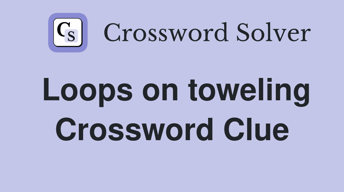 Loops on toweling Crossword Clue