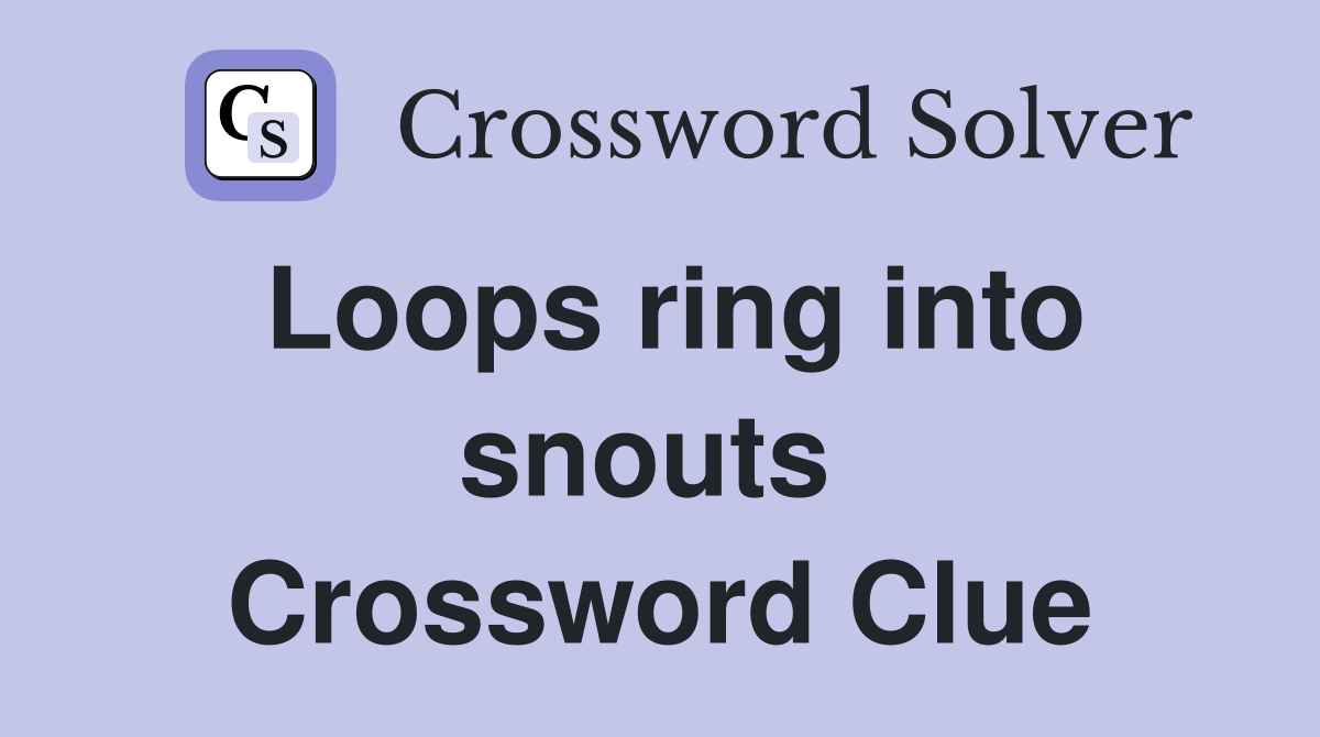 Loops ring into snouts  Crossword Clue