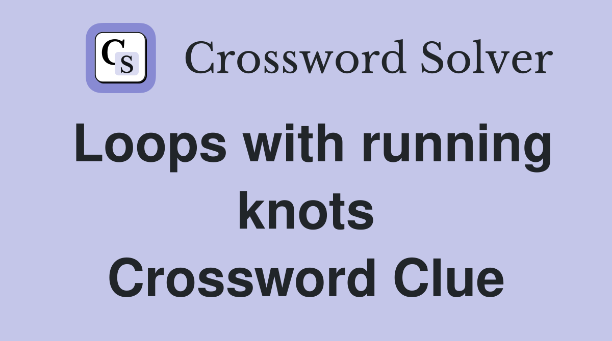 Loops with running knots Crossword Clue