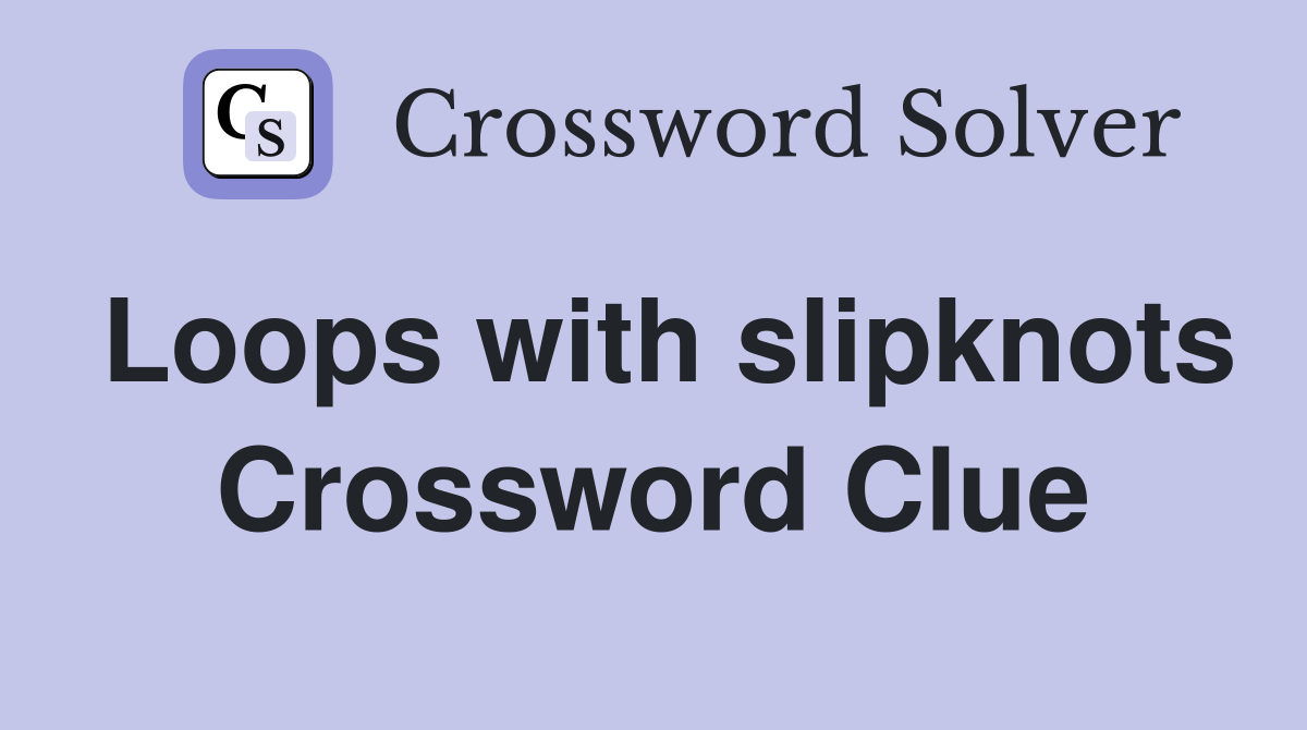 Loops with slipknots Crossword Clue