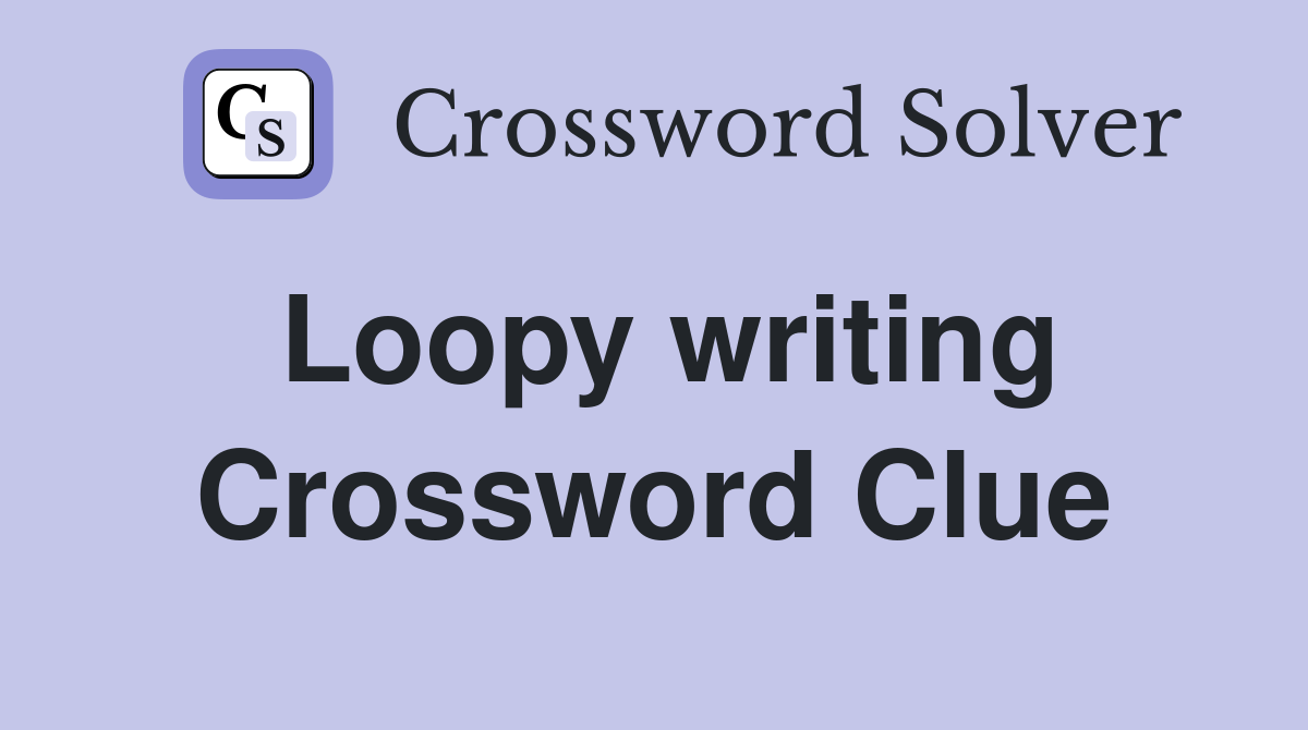 Loopy writing Crossword Clue