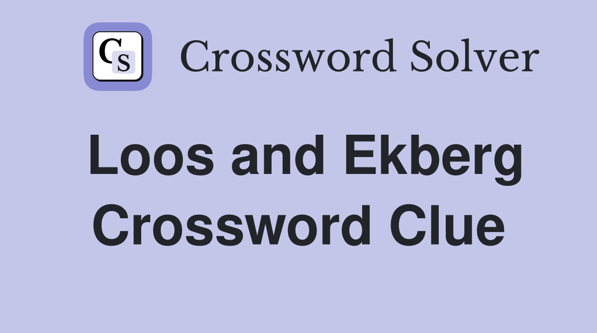 Loos and Ekberg Crossword Clue