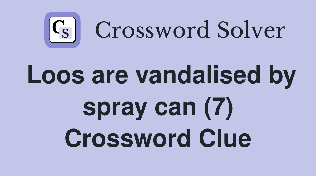 Loos are vandalised by spray can (7) Crossword Clue