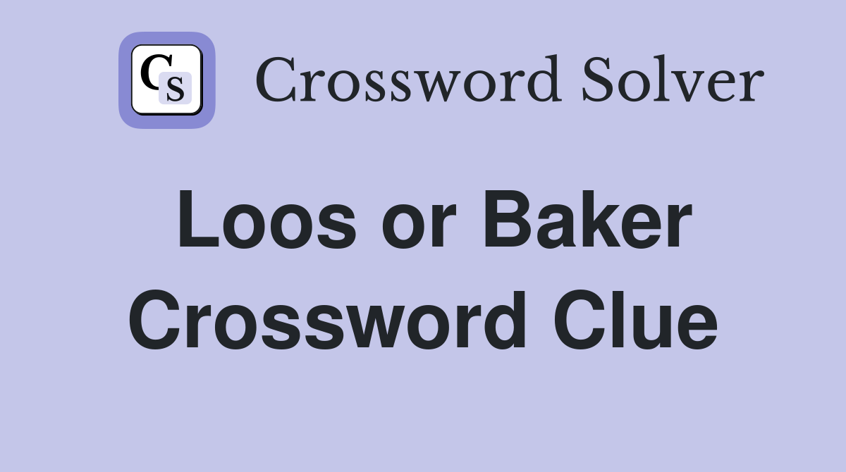 Loos or Baker Crossword Clue