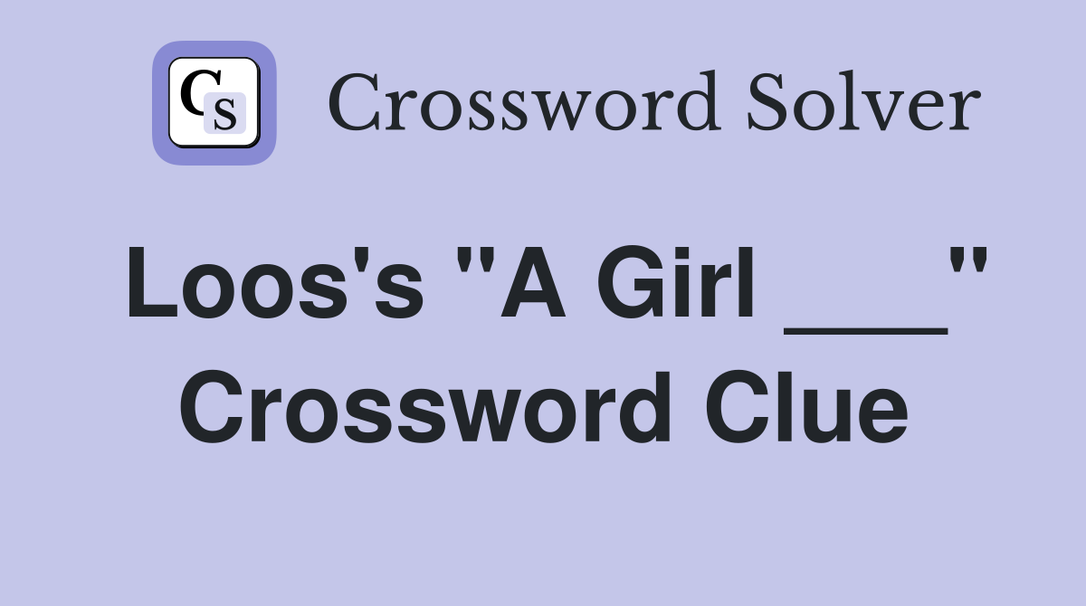 Loos's "A Girl ___" Crossword Clue