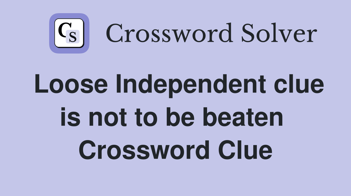 Loose Independent clue is not to be beaten  Crossword Clue