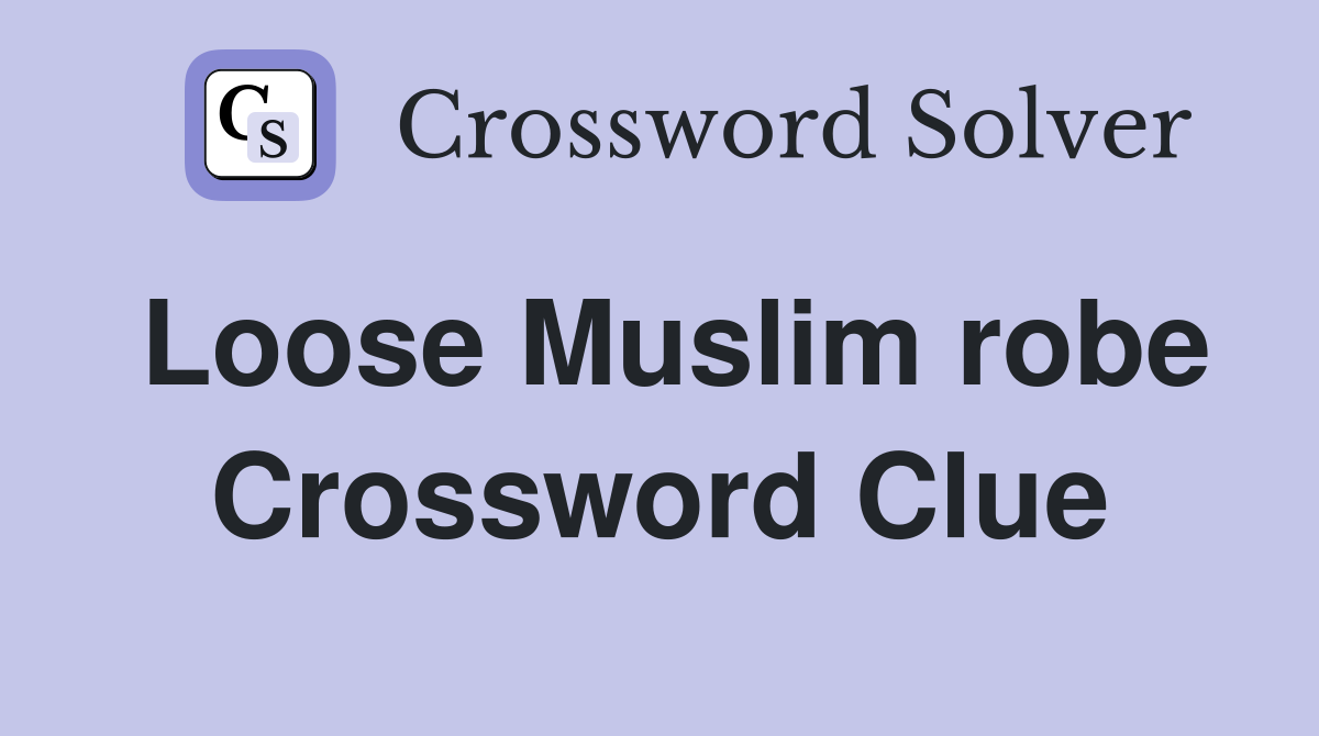 Loose Muslim robe Crossword Clue