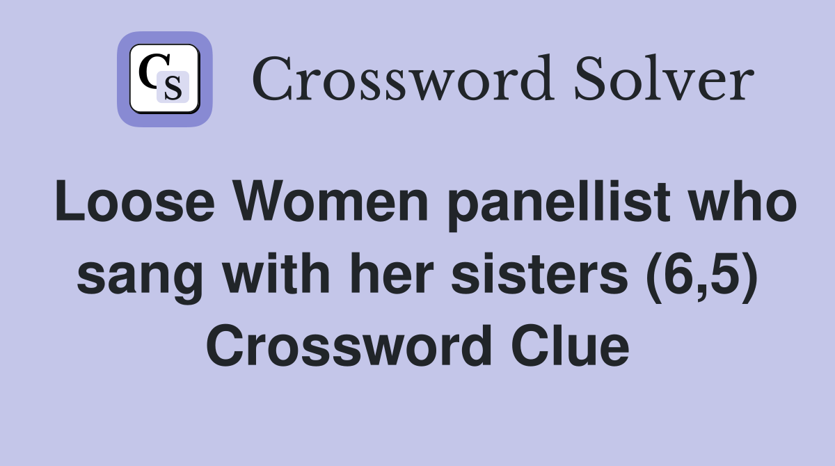 Loose Women panellist who sang with her sisters (6,5) Crossword Clue