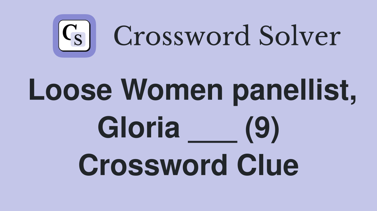 Loose Women panellist, Gloria ___ (9) Crossword Clue