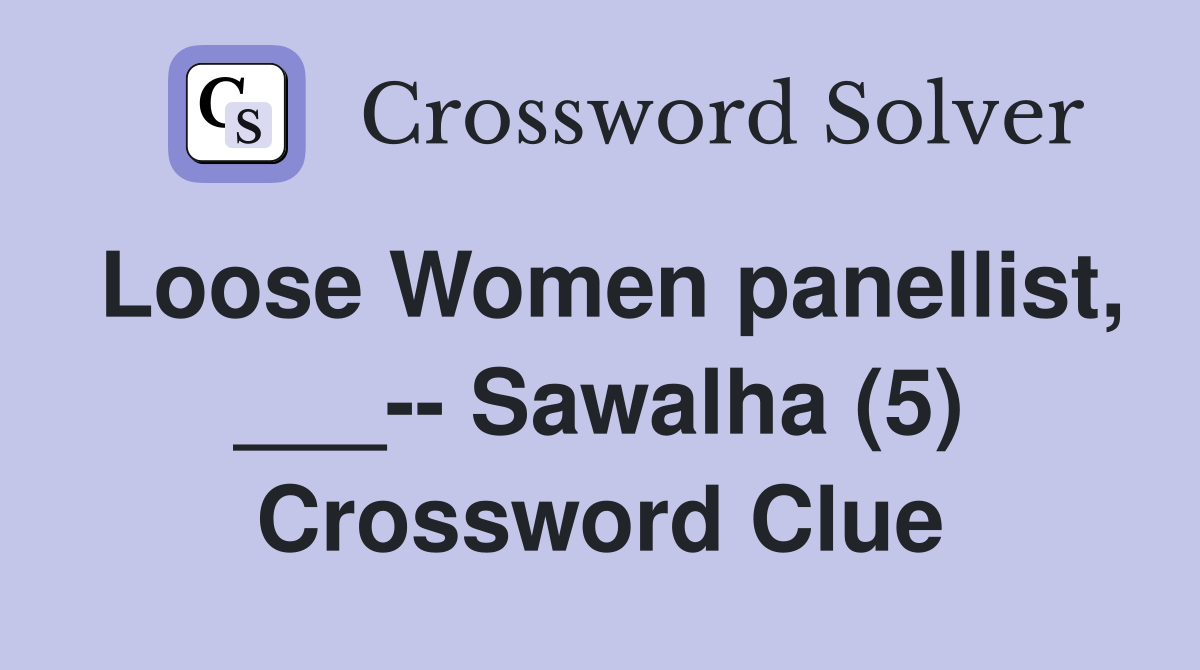 Loose Women panellist, ___-- Sawalha (5) Crossword Clue