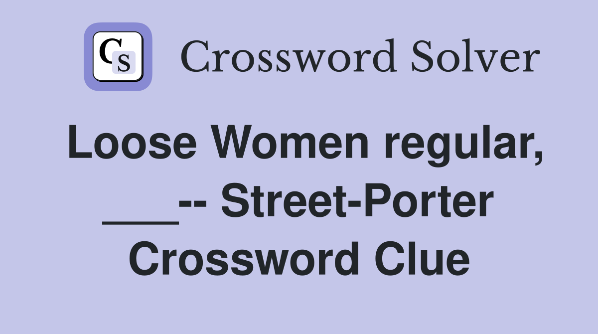 Loose Women regular, ___-- Street-Porter Crossword Clue