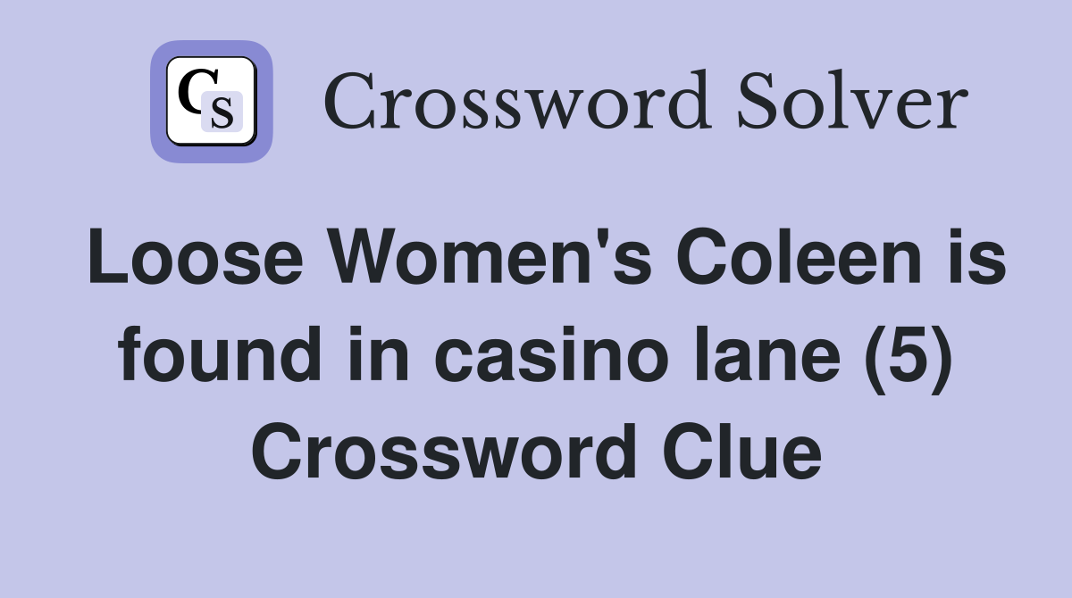 Loose Women's Coleen is found in casino lane (5) Crossword Clue