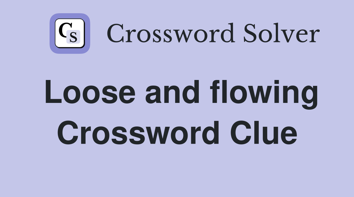 Loose and flowing Crossword Clue