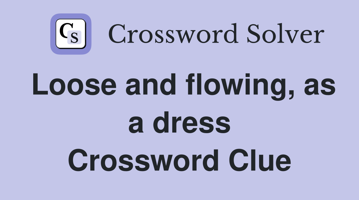Loose and flowing, as a dress Crossword Clue