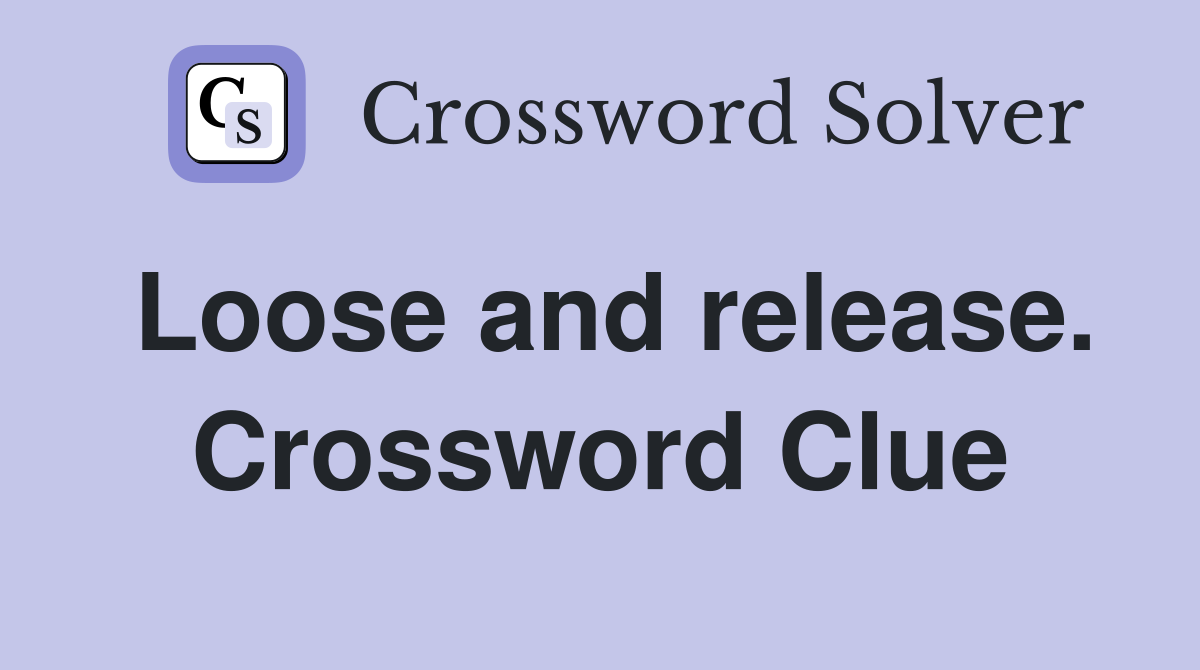 Loose and release. Crossword Clue