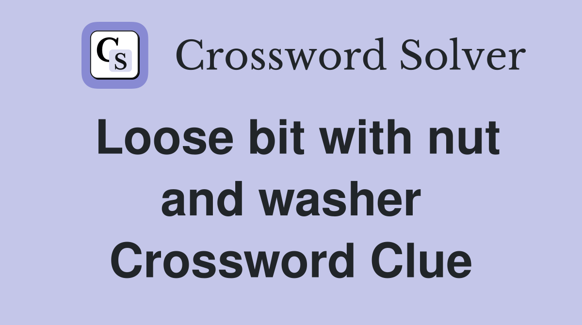 Loose bit with nut and washer Crossword Clue