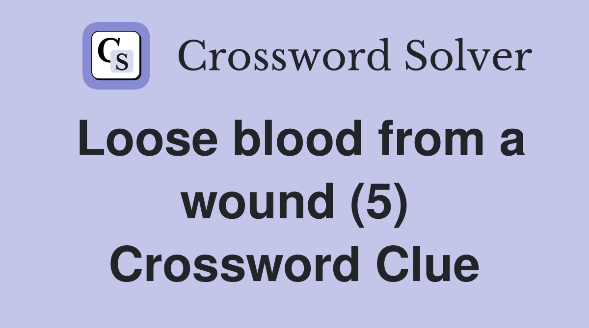Loose blood from a wound (5) Crossword Clue