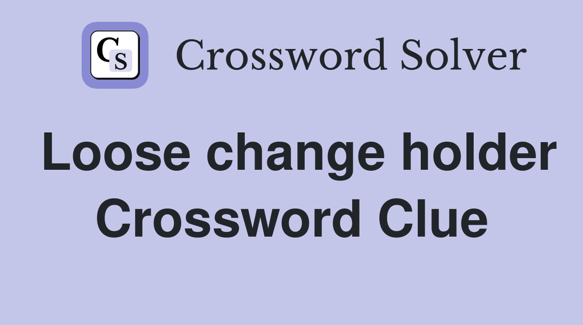 Loose change holder Crossword Clue