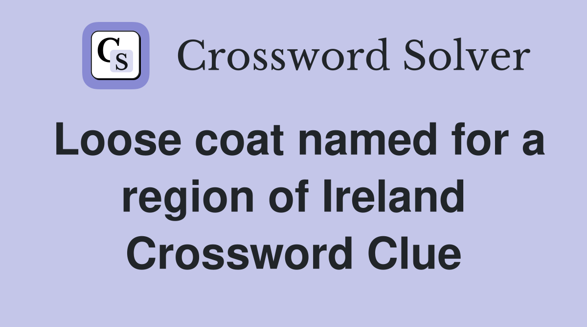Loose coat named for a region of Ireland Crossword Clue