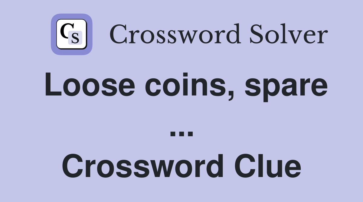 Loose coins, spare ... Crossword Clue