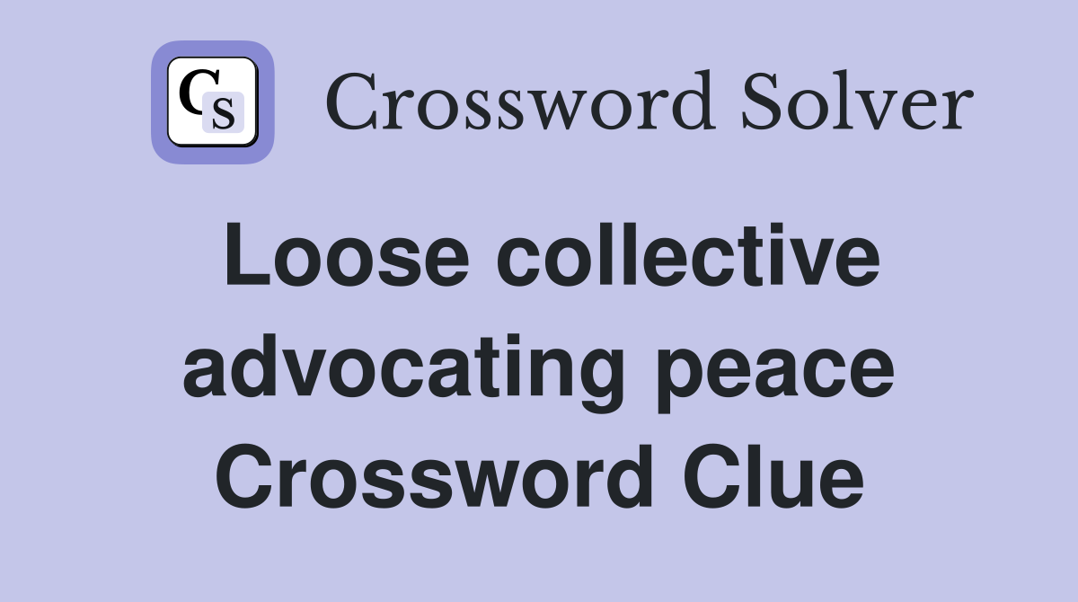 Loose collective advocating peace Crossword Clue