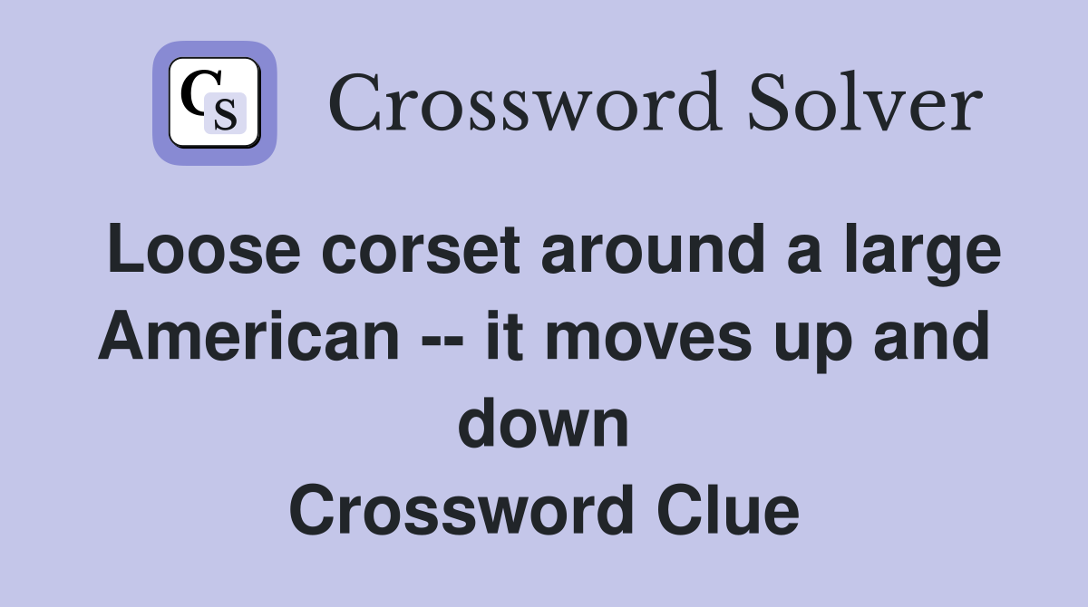 Loose corset around a large American -- it moves up and down Crossword Clue