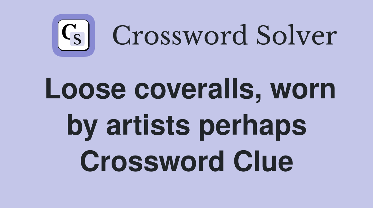 Loose coveralls, worn by artists perhaps Crossword Clue