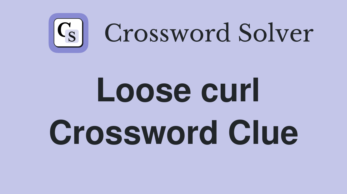 Loose curl Crossword Clue
