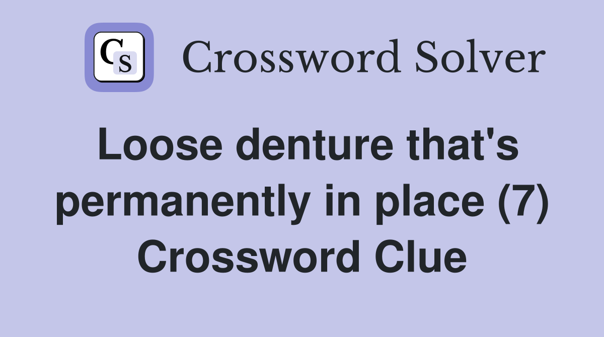 Loose denture that's permanently in place (7) Crossword Clue