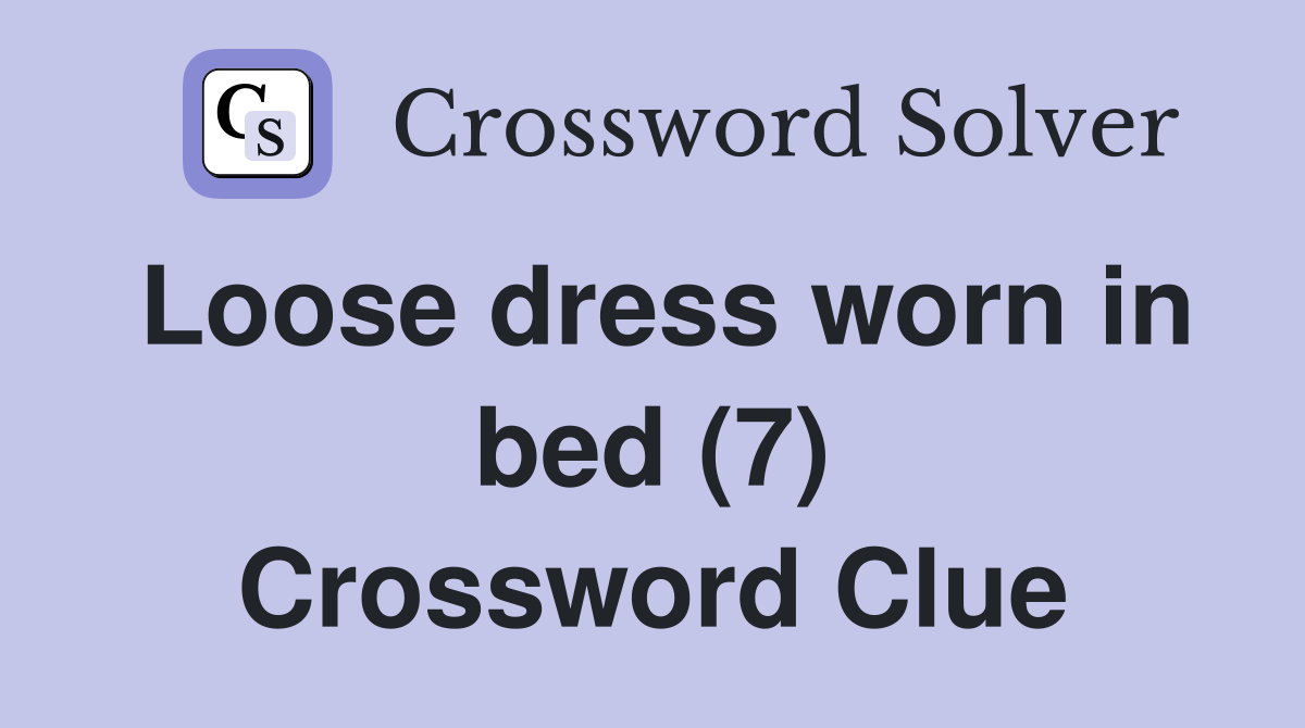 Loose dress worn in bed (7) Crossword Clue