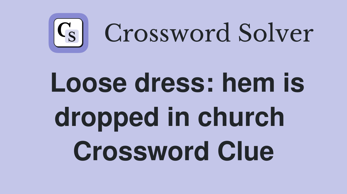 Loose dress: hem is dropped in church  Crossword Clue