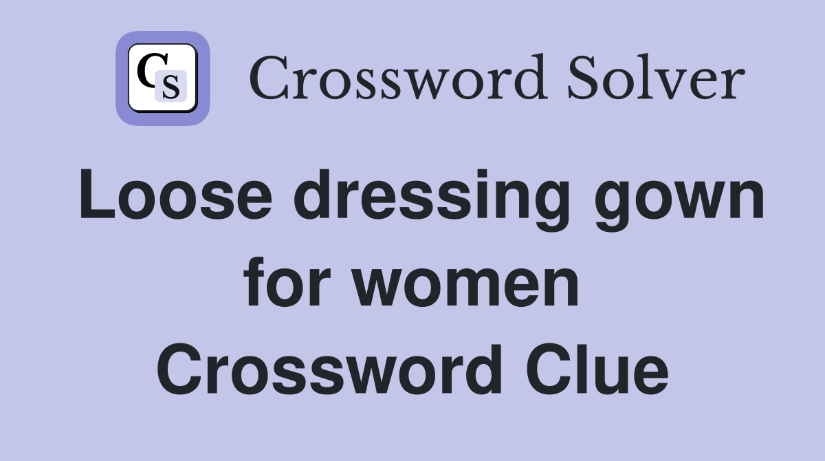 Loose dressing gown for women Crossword Clue