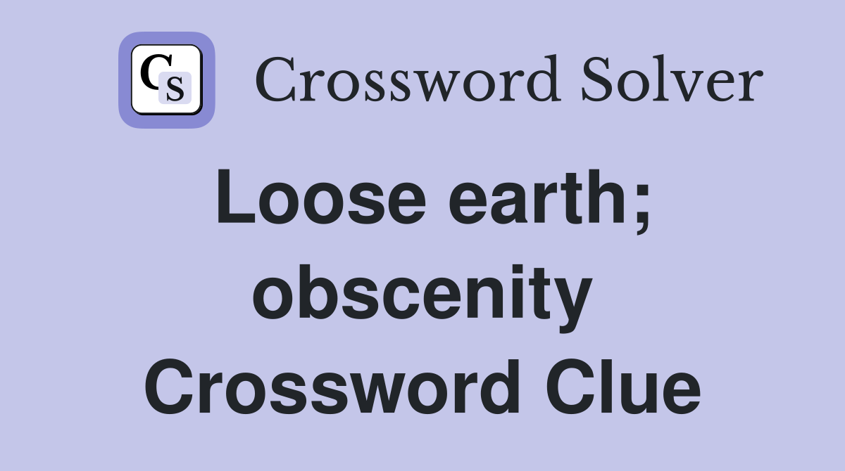 Loose earth; obscenity Crossword Clue