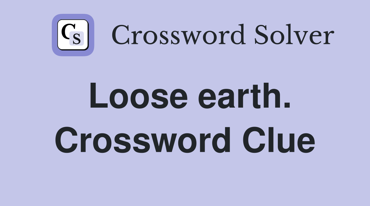 Loose earth. Crossword Clue