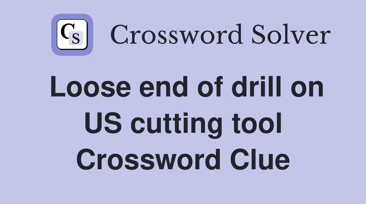 Loose end of drill on US cutting tool Crossword Clue