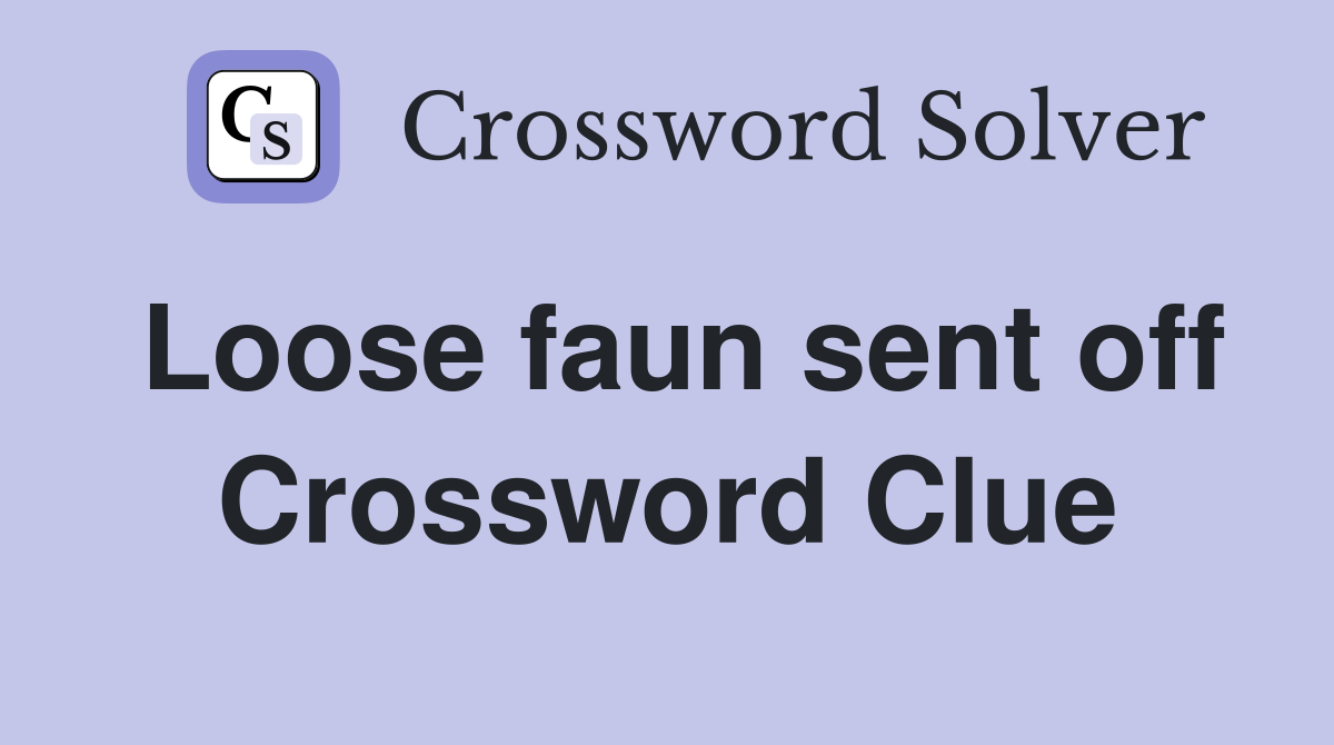 Loose faun sent off Crossword Clue