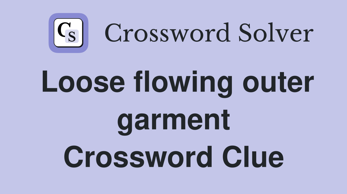 Loose flowing outer garment Crossword Clue