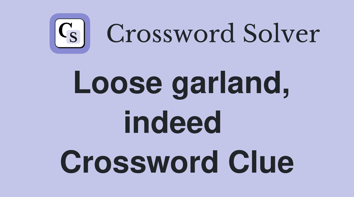 Loose garland, indeed  Crossword Clue