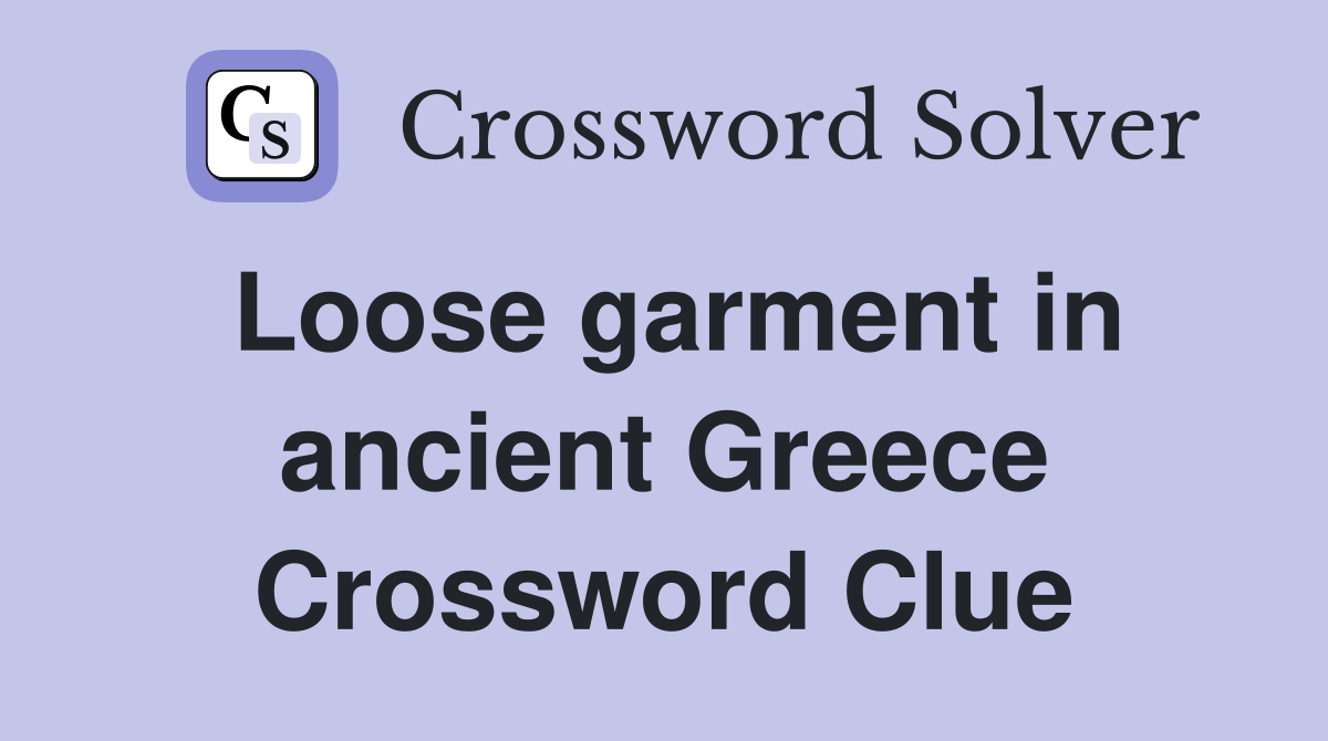 Loose garment in ancient Greece Crossword Clue