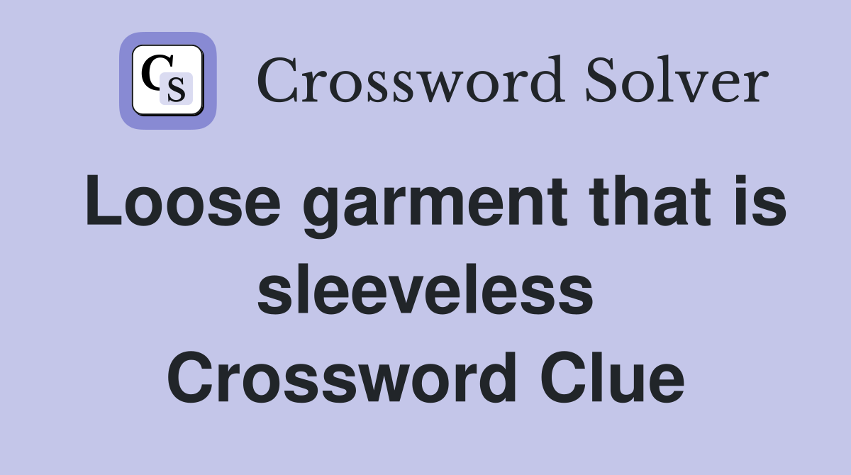 Loose garment that is sleeveless Crossword Clue