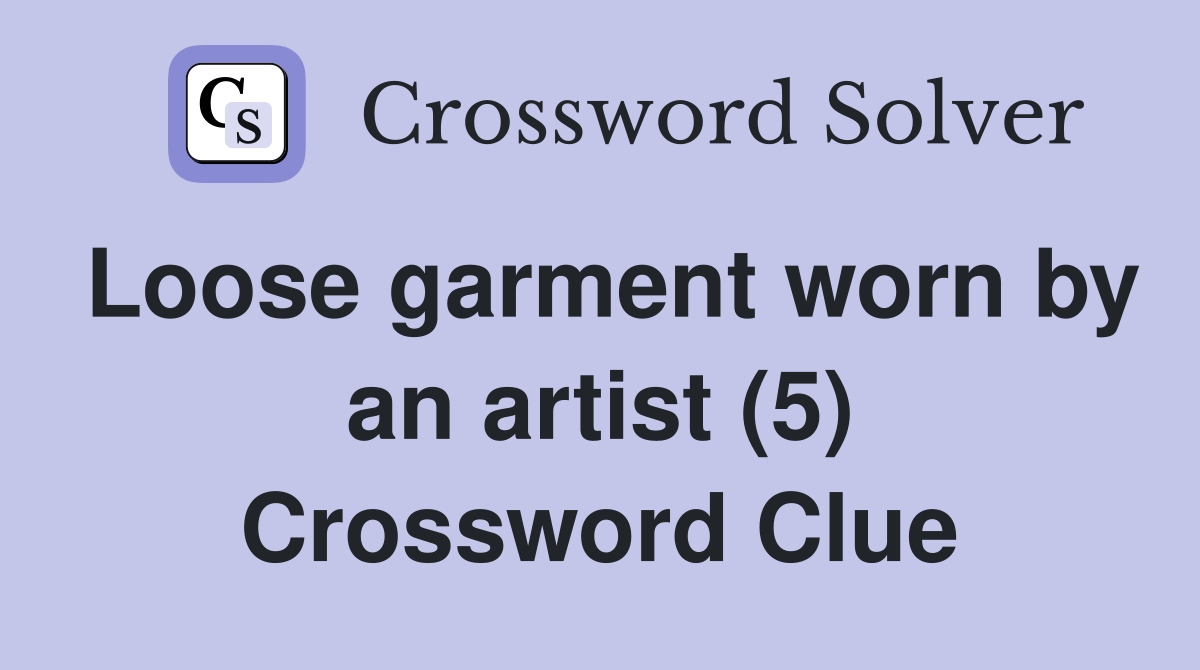 Loose garment worn by an artist (5) Crossword Clue
