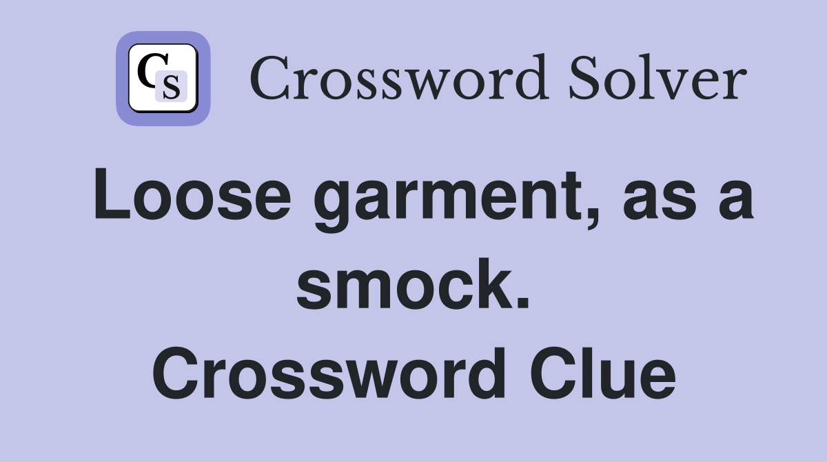 Loose garment, as a smock. Crossword Clue