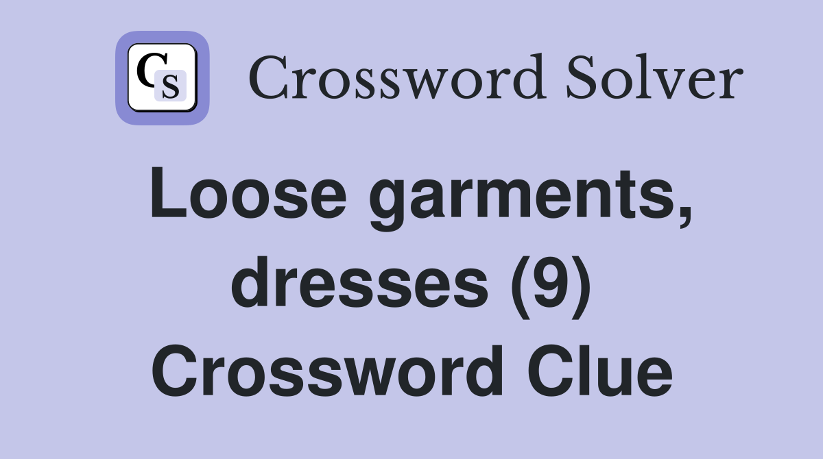 Loose garments, dresses (9) Crossword Clue